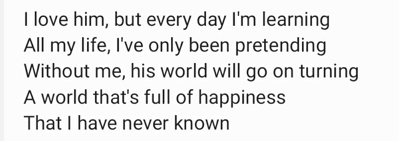 I love him but everyday I'm learning, all my life I've only been pretending.