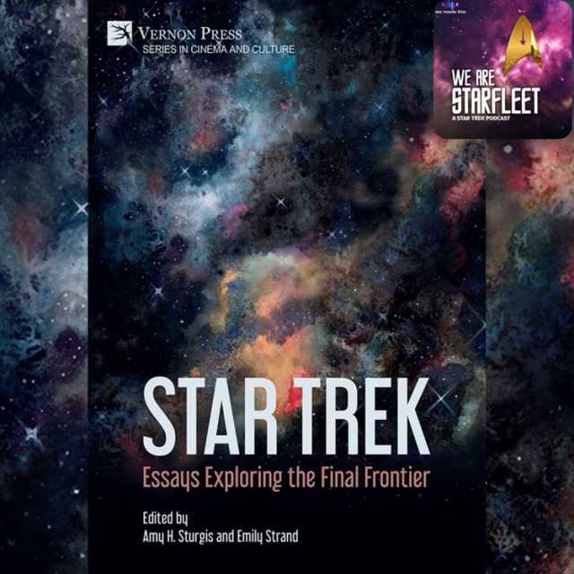 Center: The cover of STAR TREK: ESSAYS EXPLORING THE FINAL FRONTIER (Vernon Press, 2023), edited by Amy H. Sturgis and Emily Strand. Top Right: WE ARE STARFLEET podcast logo. Both show spacescapes.