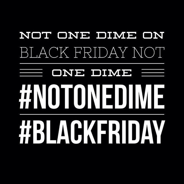 In conjunction with our participation in #BlackLivesMatter rallies nationwide we are also calling for the BOYCOTT of #BlackFriday . They take our lives, don’t let them take our money too. This capitalist system is broken. Let’s shut it down....