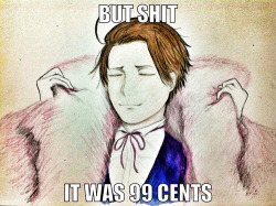 thathetaliafangirl:  but shit it was 99 cents 