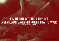 submissivkitten:  soaking-wet-all-the-time:  Do we have many gentlemen in here?  ^^^ agreed. Any gentleman?  How true