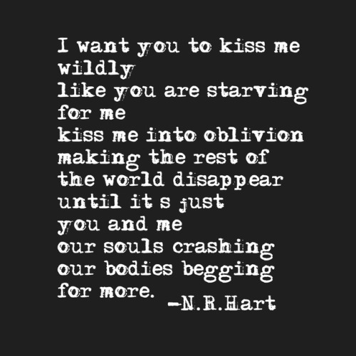 whoreforhim: nrhartauthor:Kiss me #nrhart #romanticpoetry #kiss Yessssss