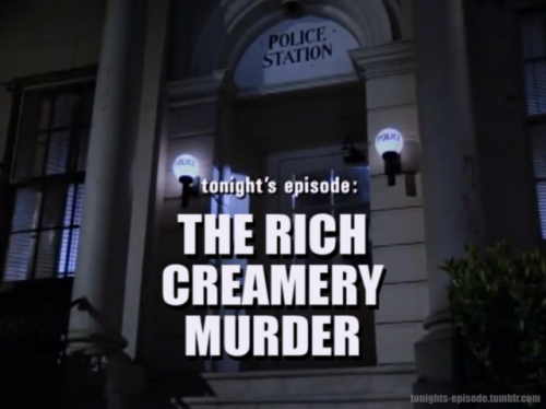 tonights-episode:tonight’s episode: THE RICH CREAMERY MURDER