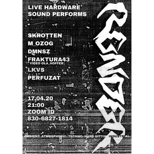 17.04.2020
21:00
RENDER ONLINE LIVE HARDWARE SOUND PERFORMS
SKROTTEN
M_OZOG
DMNSZ
FRAKTURA43
+video ola_hoffer
LKVS
PERFUZAT
ZOOM ID: 830-6827-1814
https://us02web.zoom.us/j/83068271814
AMBIENT. ATMOSPHERIC. TECHNO. HARD HITTIN. INDUSTRIAL.
Render...