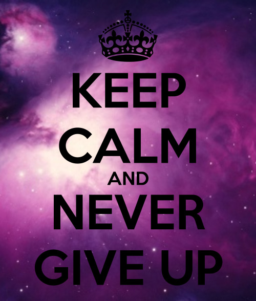 Keep Calm And Never Give Up! http://blitebrothers.tumblr.com/