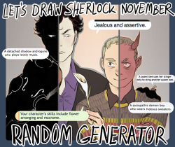 letsdrawsherlock:   November Challenge: Random Generator Prompt! (example art by Reapersun) ~Ends November 30th~ PLEASE READ ALL THE RULES BEFORE BEGINNING! Our challenge for November is to draw Sherlock characters using a prompt from one of the selected