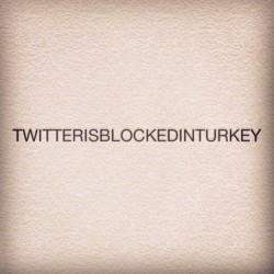 eysanulug:  #twitterisblockedinturkey 