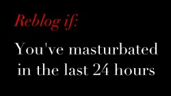 mancunts:  Um…does “right now” count?  I masturbated with a big dick in my ass