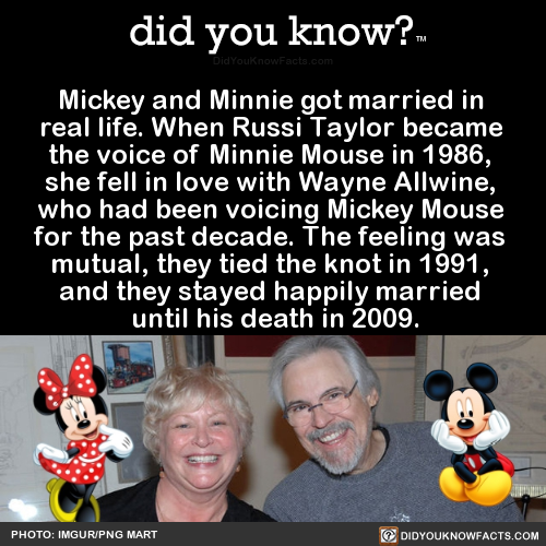 did-you-kno:Mickey and Minnie got married in real life. When Russi Taylor became the voice of Minnie