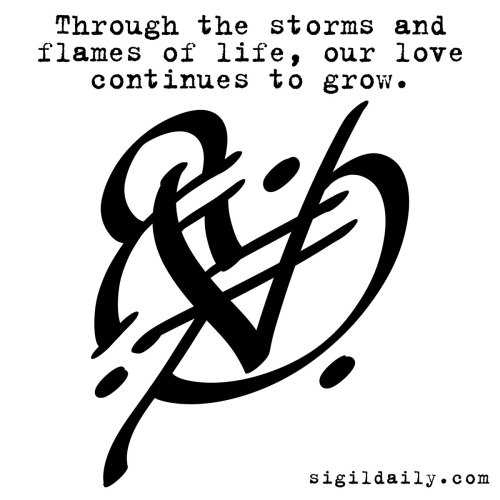 Sigil - “Through the storms and flames of life, our love continues to grow.”Life is a da