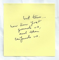 nicethingsinuglyhandwriting:  But time… how time first grounds us, and then confounds us // Julian Barnes.