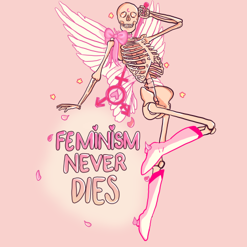 liberaljane:Magical Skeleton says, ‘feminism never dies’ Art by Liberal Jane[Pink graphic showing a 