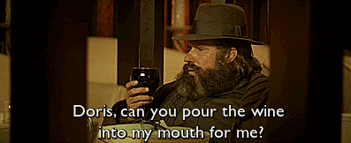 unodavide:  Can you pour the wine into my mouth for me? 