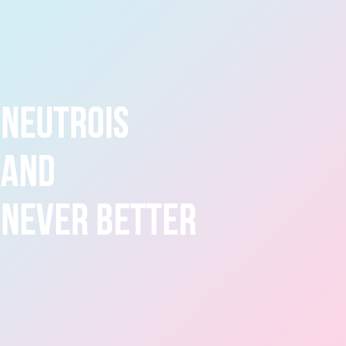 [Image: A pastel blue and pink gradient color block with white text that reads “neutrois and n