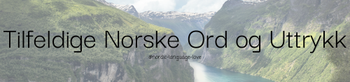 nordic-language-love:Tilfeldige Norske Ord og Uttrykk (Mellomnivå/Avansert)Random Norwegian Wo