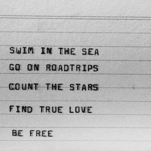 mentalquotes: swim in the seago on roadtripscount the starsfind true lovebe free