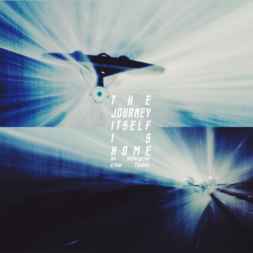 THE JOURNEY ITSELF IS HOME – AN ENTERPRISE CREW FANMIX [download] [listen]one. spaceship adventure ;