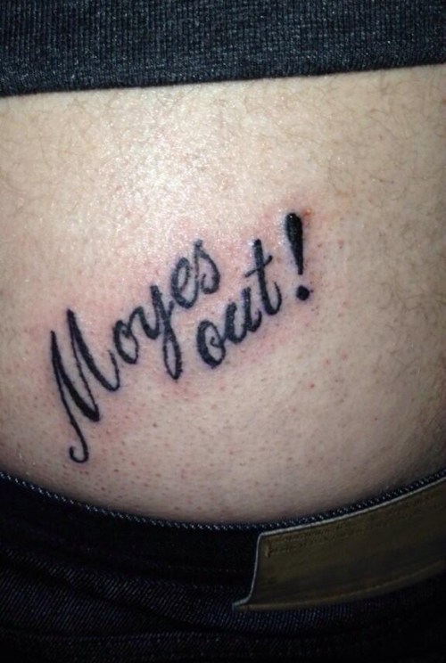Manchester United fan has ‘Moyes Out’ Tattooed Across His Arsevia