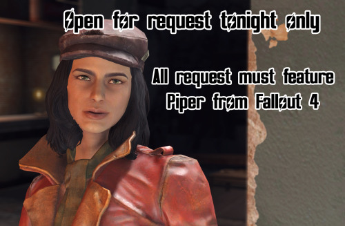 Open for request tonight, Piper only!So, been playing a lot of Fallout 4 the past week and I wanted to draw some sexy fanart of Piper, but I can’t decide what I want, so I’ll let you decideSend me your best Piper requests!Must feature and