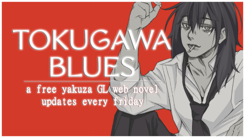 TOKUGAWA BLUES, a free yakuza GL web novel, has JUST UPDATED!It’s Friday, so you know what that me