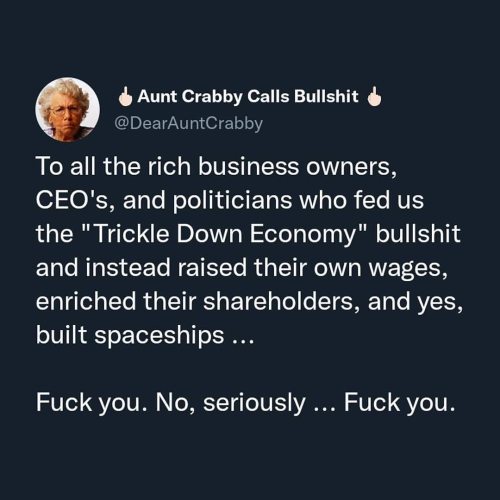 Trust that anyone that touts “Trickle Down” as a valid economic program is a rich a**hole who refuse