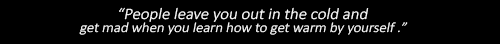 hyoubuqueen-deactivated20180223:  “People leave you out in the cold and get mad