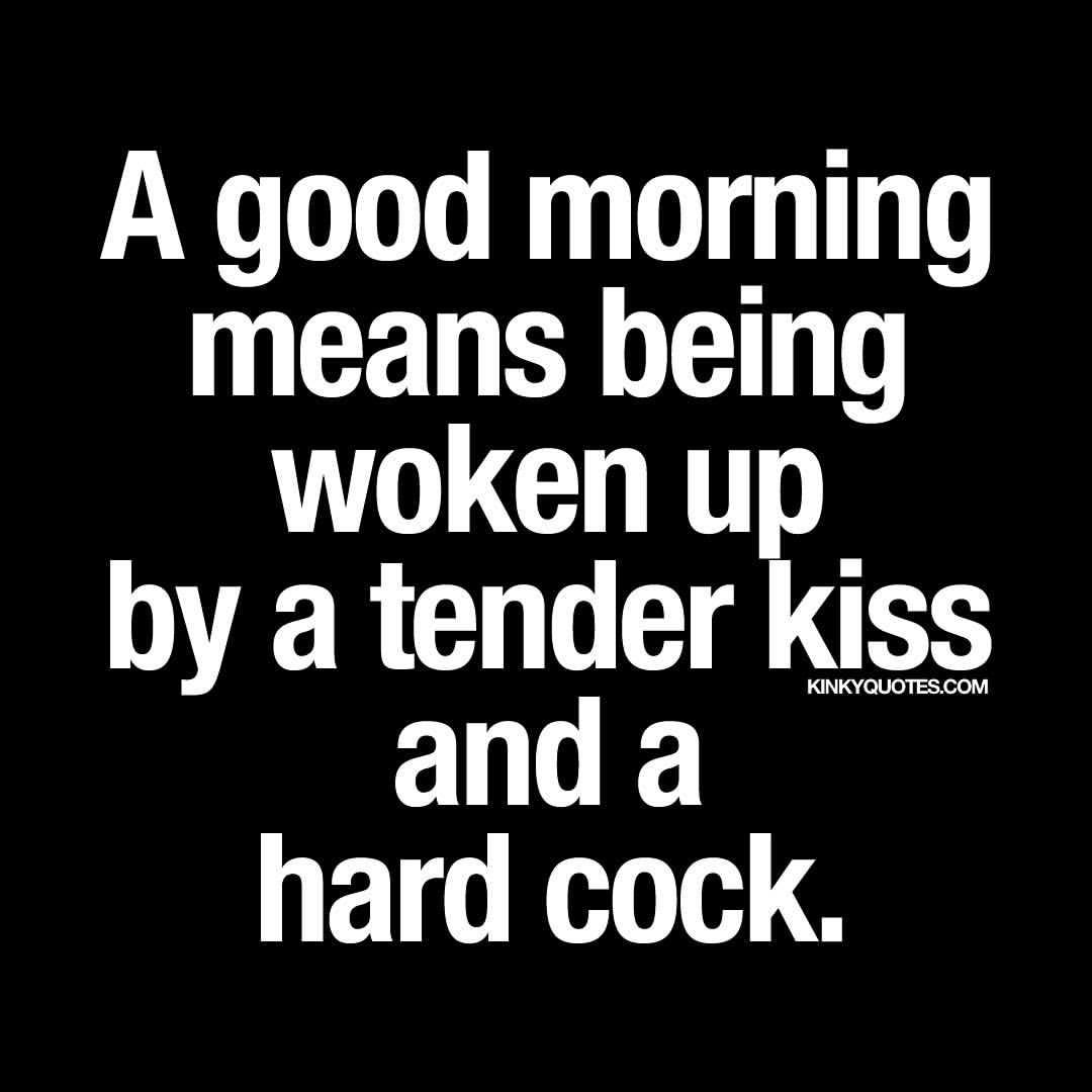 kinkyquotes:  A #goodmorning means being woken up by a tender #kiss and a hard #cock