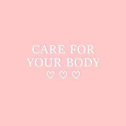 sheisrecovering:    CARE FOR YOUR BODYLOVE YOUR BODYRESPECT YOUR BODY♡ ♡ ♡  