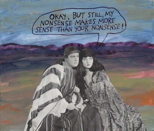 Okay, but still, my nonsense makes more sense than your nonsense! &ndash; Michael Lipsey