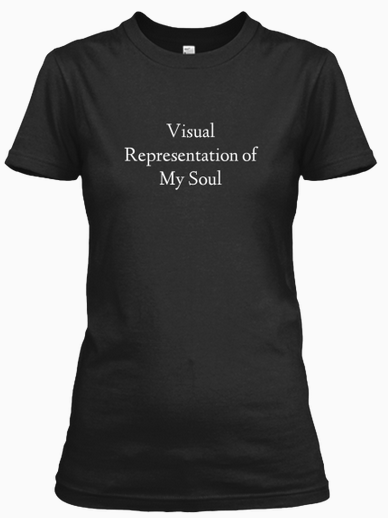 all-the-fab-things:sylverkeller:curiouscheetah:gunmetalbluuee:sixpenceee:This is the first set of dark clothing by the Sixpenceee blog. This line features black clothing with the witty print  “Visual Representation of My Soul.” This idea was based