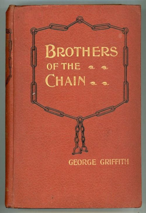 Brothers of the Chain. George Griffith. London: F. V. White & Co., 1900. First edition, second i