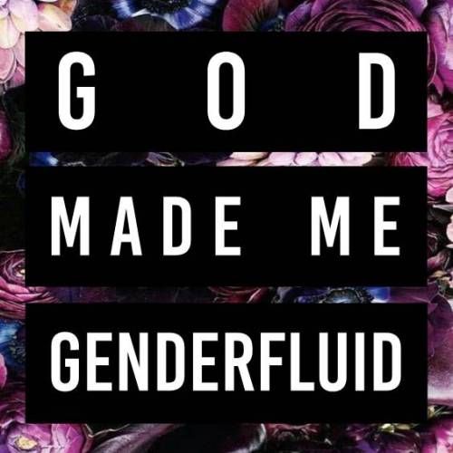 queerchristianaffirmations:[image description: the words “God made me genderfluid” over dark purple,