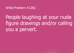 Artist-Problems:  Submitted By: Fibug  [#1262: People Laughing At Your Nude Figure