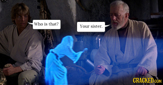 cracked:  &ldquo;Because you’re both Darth’s kids.&rdquo; 27 Famous Movie