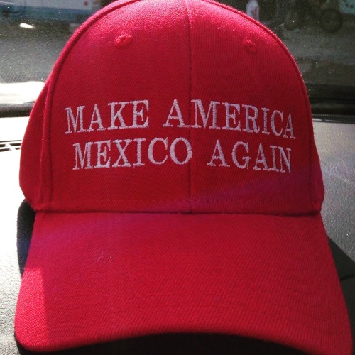 latinarebels:make america mexico again