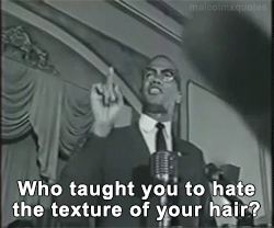 malcolmxquotes:  Who taught you to hate yourself?