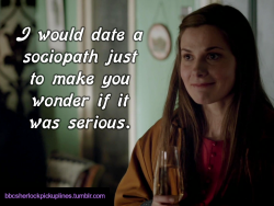 &ldquo;I would date a sociopath just to make you wonder if it was serious.&rdquo;
