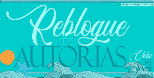 clubedasereias: Olá meus peixinhos, hoje é dia de Reblogue de Autorias! Para participar é fácil:Este