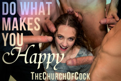 thechurchofcock:do what makes you happy