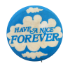 a blue pin with white clouds and blue text that reads 'HAVE A NICE FOREVER'