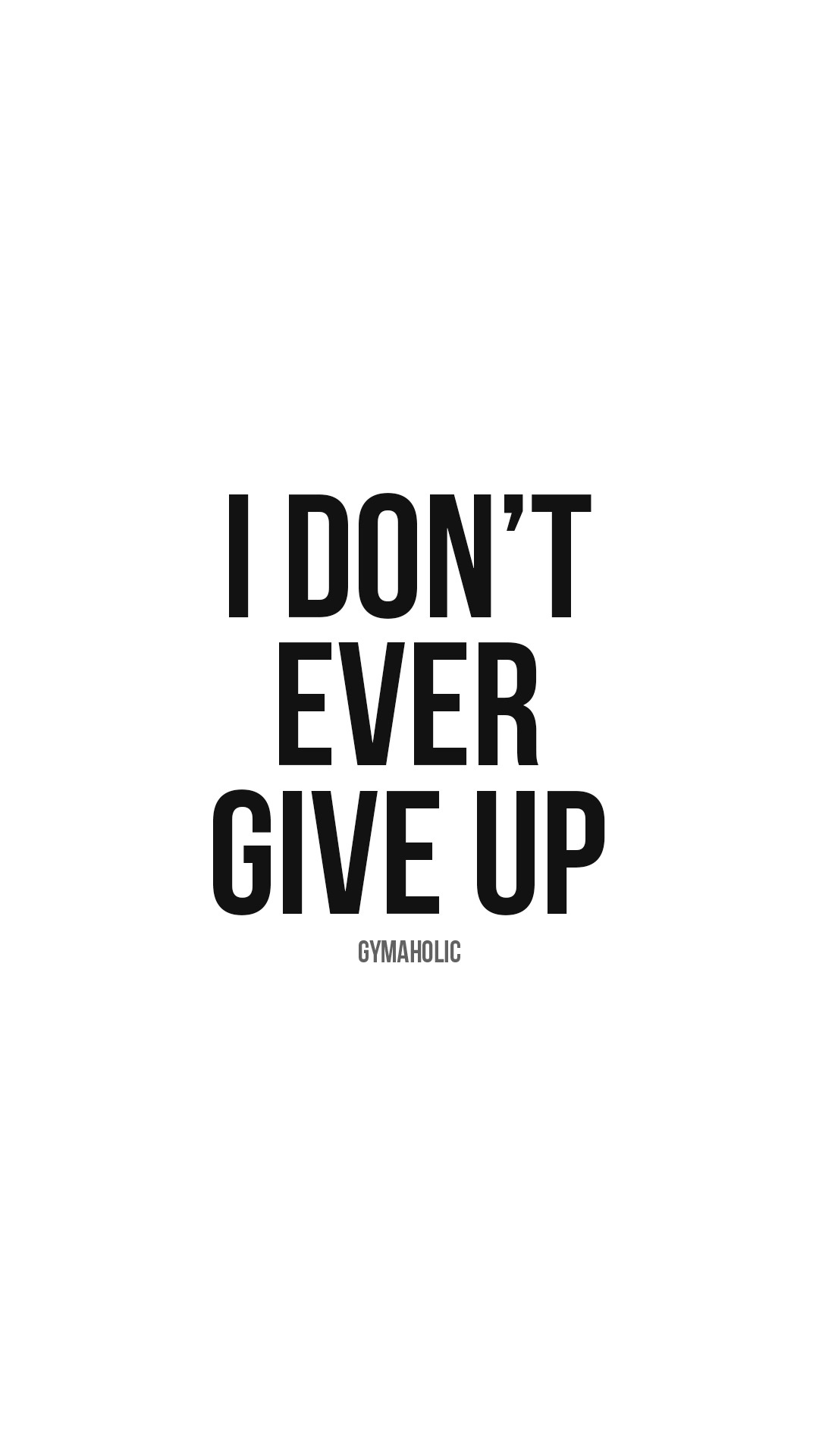 I don’t ever give up