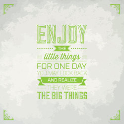typostrate:  Monday typography quotes 25 Enjoy the little things - For one day you look back and realize they were the big things. It’s always about the small things that can change your life. These quotes are the little inspiration of your life, enjoy