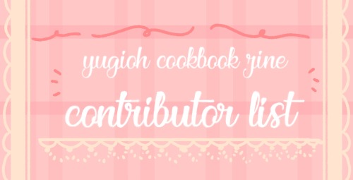 ygocookbookzine: Let’s give a warm welcome to all of the contributors in the Yu-Gi-Oh! Cookboo