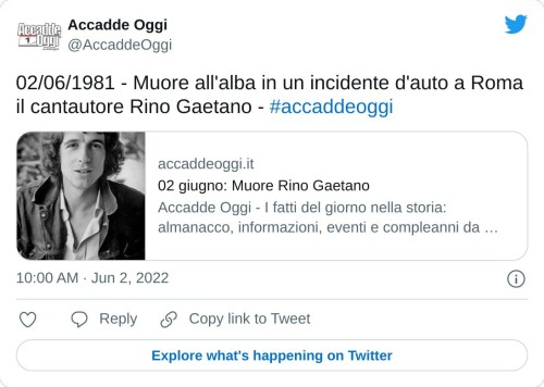 02/06/1981 - Muore all'alba in un incidente d'auto a Roma il cantautore Rino Gaetano - #accaddeoggi https://t.co/hiRF4EMCL1  — Accadde Oggi (@AccaddeOggi) June 2, 2022