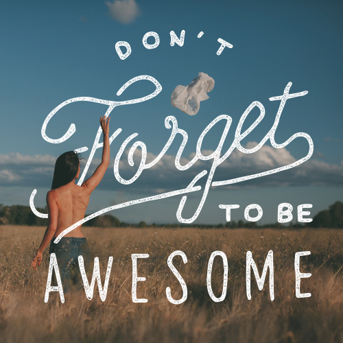 Be awesome todayHand Lettering by James Lafuente Photography by Roman Fedorchenko 