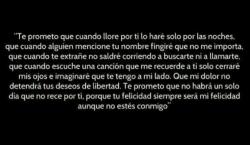 no habrá un solo día que no rece por ti, porque tu felicidad siempre será mi felicidad 