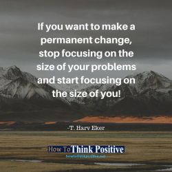 thinkpositive2:  If you want to make a permanent change, stop focusing on the size of your problems and start focusing on the size of you!  👉 @howtothinkpositive #life  #happy  #quotes  #inspiration