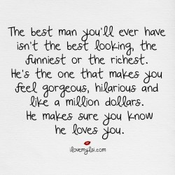 ilovemylsi:  The best man you’ll ever have The best man you’ll ever have. The best man you’ll ever have in your life isn’t the best looking or the richest.   