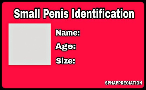 Your ID card to give out to girls for them to know that you have a very small penis