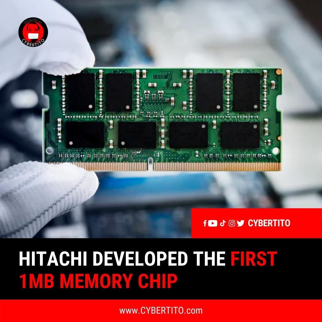 Hitachi developed the world’s first 1MB Memory Chip